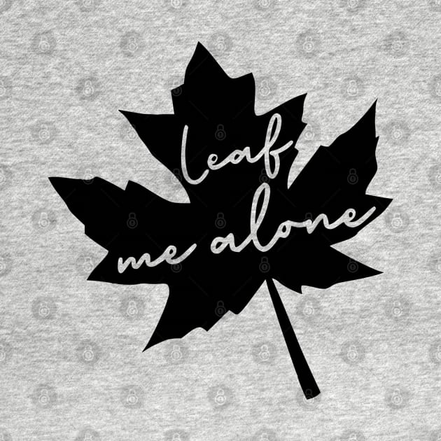 Leaf Me Alone by KayBee Gift Shop